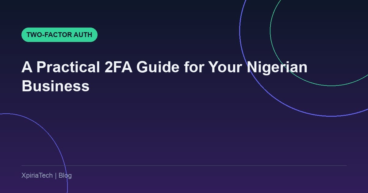 A Practical Two-Factor Authentication Guide for Your Nigerian Business